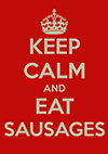 KEEP CALM EAT SAUSAGE